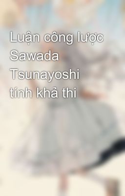 Luận công lược Sawada Tsunayoshi tính khả thi