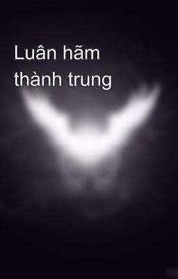 Luân hãm thành trung