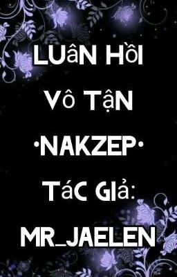 Luân Hồi Vô Tận •Nakzep•