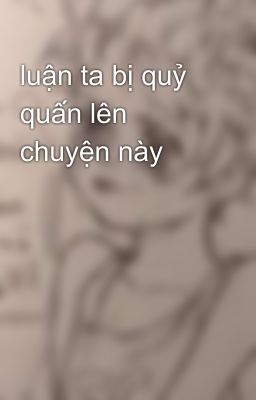 luận ta bị quỷ quấn lên chuyện này