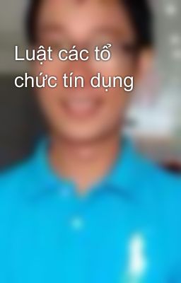 Luật các tổ chức tín dụng