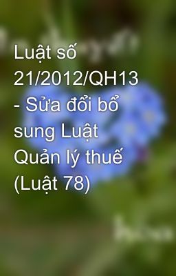 Luật số 21/2012/QH13 - Sửa đổi bổ sung Luật Quản lý thuế (Luật 78)