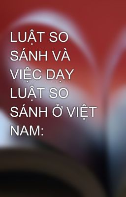 LUẬT SO SÁNH VÀ VIỆC DẠY LUẬT SO SÁNH Ở VIỆT NAM: