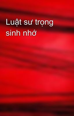 Luật sư trọng sinh nhớ