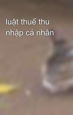 luật thuế thu nhập cá nhân