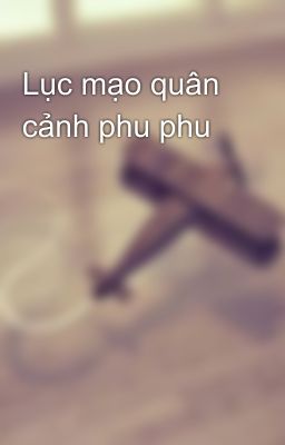 Lục mạo quân cảnh phu phu