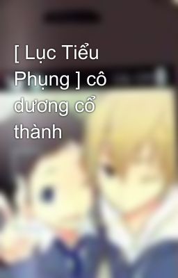 [ Lục Tiểu Phụng ] cô dương cổ thành