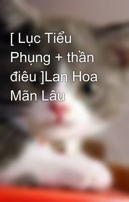 [ Lục Tiểu Phụng + thần điêu ]Lan Hoa Mãn Lâu