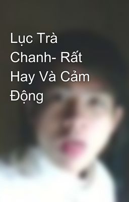 Lục Trà Chanh- Rất Hay Và Cảm Động