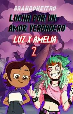 lucha por un verdadero amor 2 (Luz X Amelia) (Toh Au)