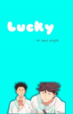 Lucky ~ Iwaoi song fic