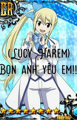 ( lucy Harem ) Bọn anh yêu em !!!