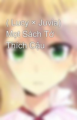 ( Lucy × Juvia) Mọt Sách Tớ Thích Cậu