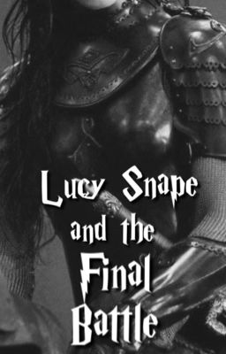 Lucy Snape and the Final Battle (Book Seven)