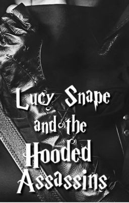 Lucy Snape and the Hooded Assassins (Book Three)