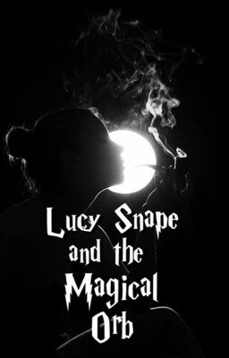 Lucy Snape and the Magical Orb (Book Two)