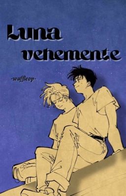 Luna vehemente || Banana Fish