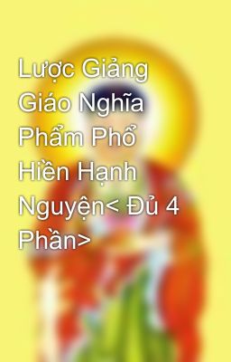 Lược Giảng Giáo Nghĩa Phẩm Phổ Hiền Hạnh Nguyện< Đủ 4 Phần>