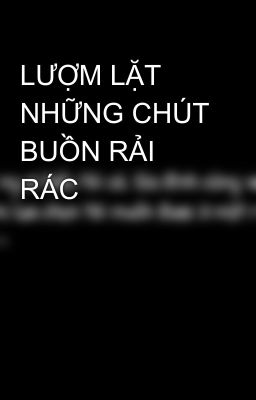 LƯỢM LẶT NHỮNG CHÚT BUỒN RẢI RÁC 