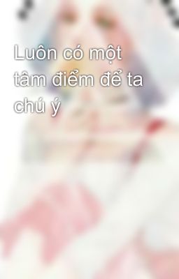 Luôn có một tâm điểm để ta chú ý