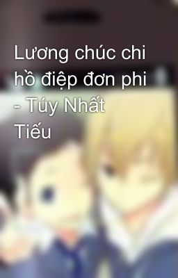 Lương chúc chi hồ điệp đơn phi - Túy Nhất Tiếu