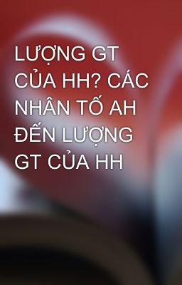 LƯỢNG GT CỦA HH? CÁC NHÂN TỐ AH ĐẾN LƯỢNG GT CỦA HH