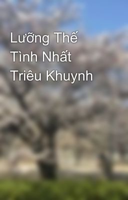 Lưỡng Thế Tình Nhất Triêu Khuynh