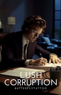 Lush Corruption  | Harry Styles AU | BOOK 2  ✓