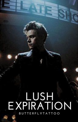 Lush Expiration | Harry Styles AU | BOOK 3 ✓