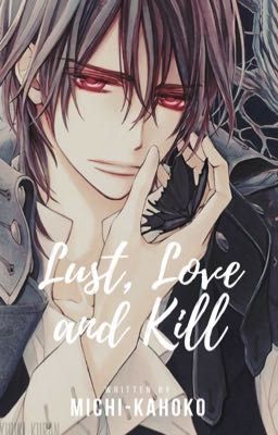 Lust, Love and Kill (Vampire Knight FF)