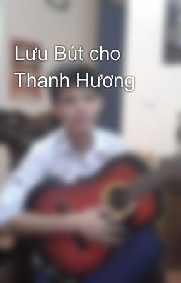 Lưu Bút cho Thanh Hương