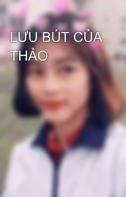 LƯU BÚT CỦA THẢO