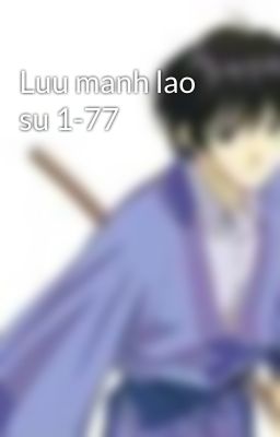 Luu manh lao su 1-77