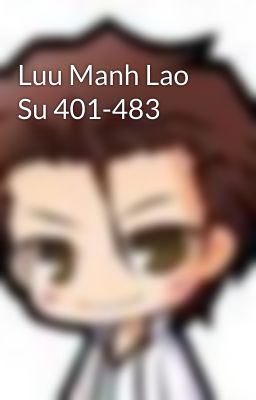 Luu Manh Lao Su 401-483