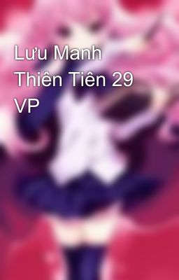 Lưu Manh Thiên Tiên 29 VP