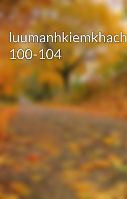 luumanhkiemkhach 100-104