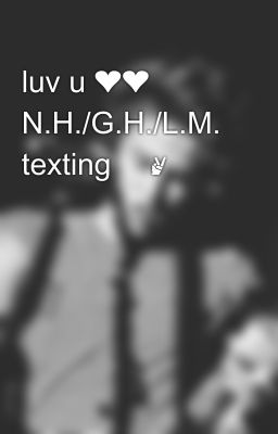 luv u ❤❤ N.H./G.H./L.M.  texting 😏✌