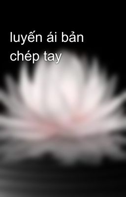 luyến ái bản chép tay