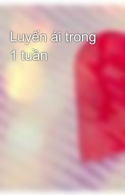 Luyến ái trong 1 tuần