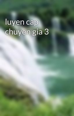 luyen cap chuyen gia 3