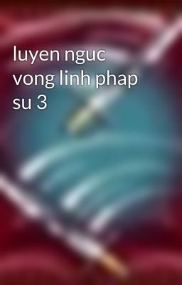 luyen nguc vong linh phap su 3