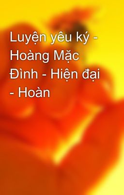 Luyện yêu ký - Hoàng Mặc Đình - Hiện đại - Hoàn