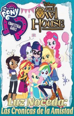 Luz Noceda: Crónicas de la Amistad (The Owl House/Equestria Girls)