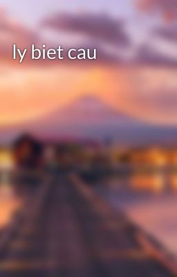 ly biet cau