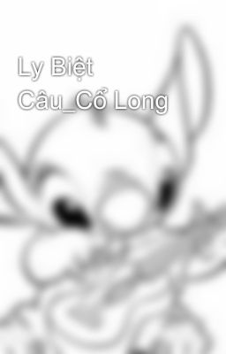 Ly Biệt Câu_Cổ Long