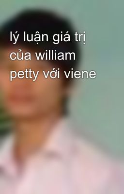 lý luận giá trị của william petty với viene