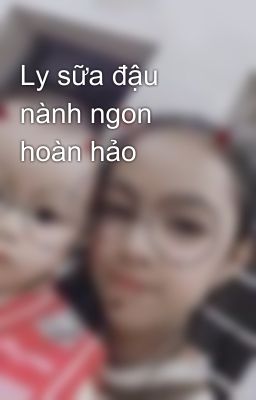 Ly sữa đậu nành ngon hoàn hảo