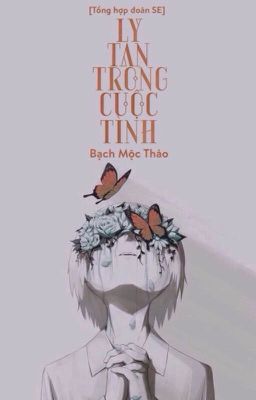 Ly Tan trong Cuộc Tình [Tổng Hợp Đoản SE]