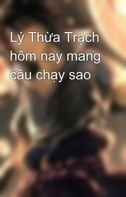 Lý Thừa Trạch hôm nay mang cầu chạy sao