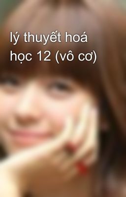 lý thuyết hoá học 12 (vô cơ)